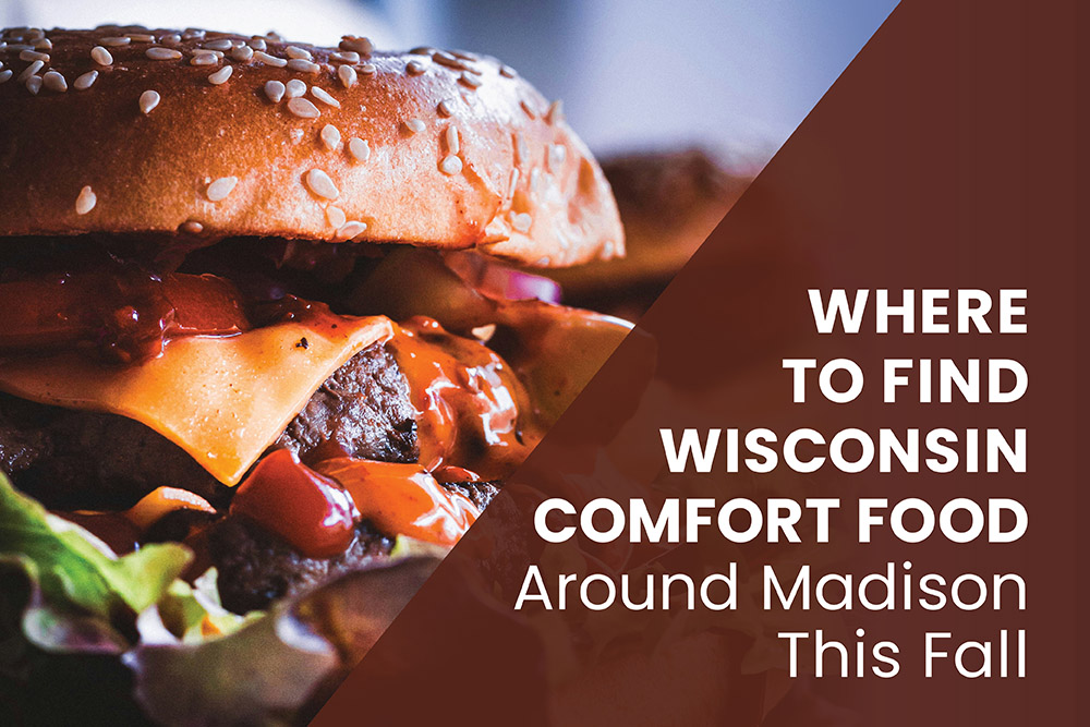 Where to Find Wisconsin Comfort Food Around Madison This Fall | Stark Company Realtors
